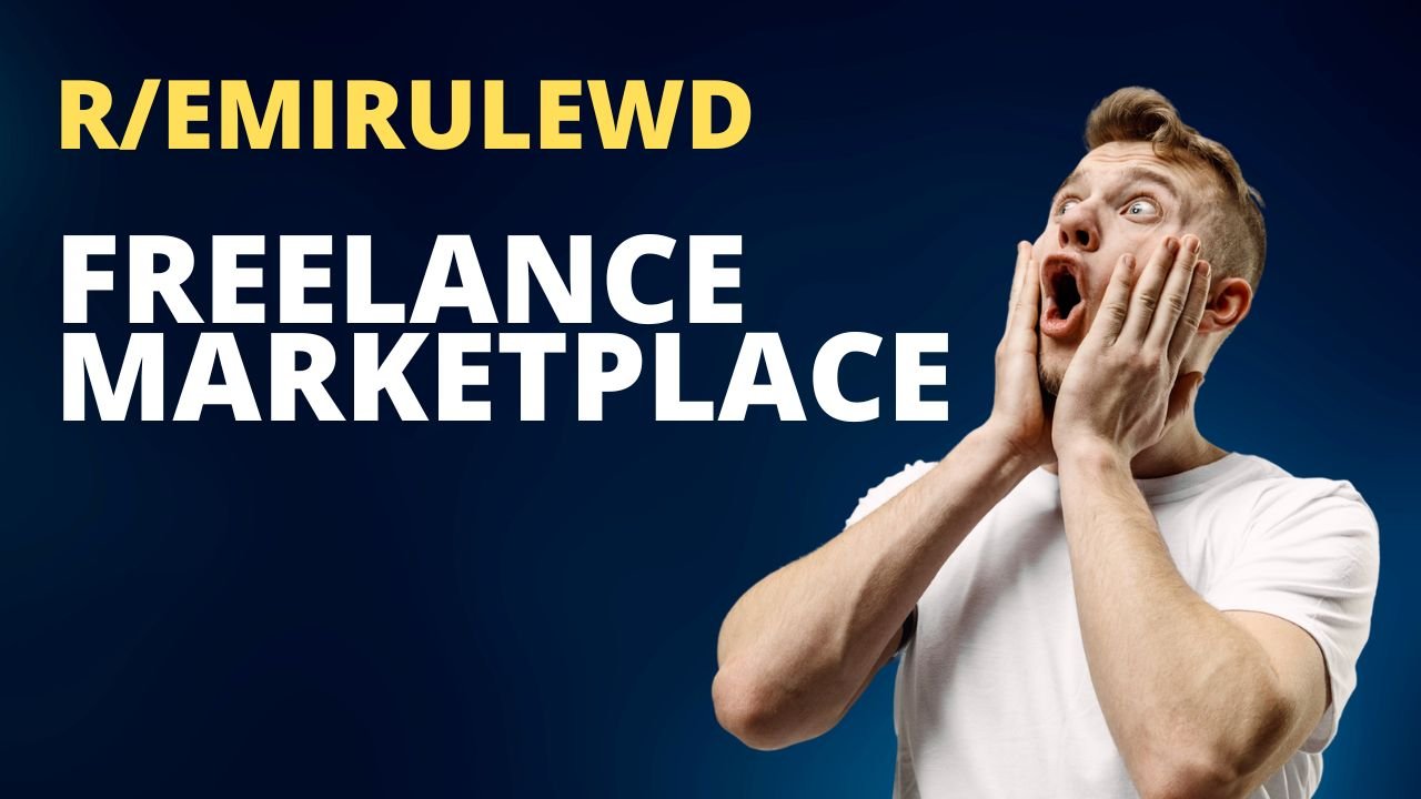r/emirulewd: A Detailed Look of the Freelance Marketplace